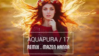 Aquapura -17 (Remix By Mazen Hanna) Baby, I Think I Love You