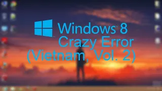 Windows 8 Crazy Error Vol. 2 | Vietnamese | 720p60