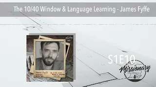 The 10/40 Window & Language Learning - James Fyffe