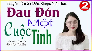 [TẬP 2] ĐỚN ĐAU MỘT CUỘC TÌNH - Tâm sự đêm khuya Việt Nam nghe ngủ cực ngon - Giọng kể #mcthuhue