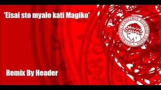 Olympiacos - Eisai sto Myalo Kati Magiko (Header's Remix)