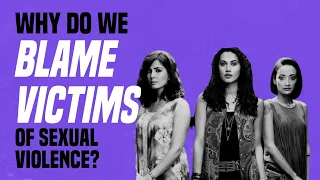 Why Do We Blame Victims of Sexual Violence?