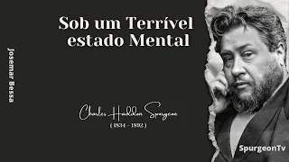 Sob um Terrível estado Mental | C. H. Spurgeon ( 1834 - 1892 )