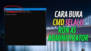 Cara Buka CMD (Command Prompt) Selalu Run As Administrator