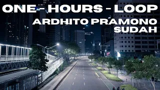 Ardhito Pramono - Sudah (1 Hour Loop)