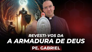 A ARMADURA DE DEUS - PREGAÇÃO COMPLETA | Pe. Gabriel Vila Verde