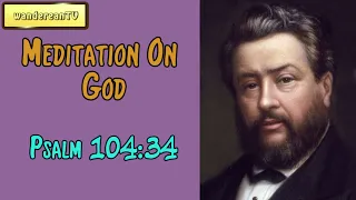 Psalm 104:34  -  Meditation On God || Charles Spurgeon’s Sermon
