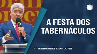 A festa dos tabernáculos | Pr Hernandes Dias Lopes