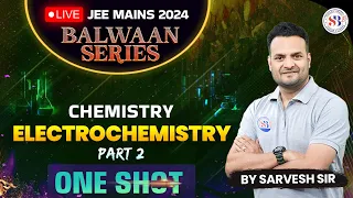 ELECTROCHEMISTRY IN ONE SHOT | PHYSICAL CHEMISTRY JEE MAINS 2024 | BALWAAN SERIES BY SARVESH SIR #2