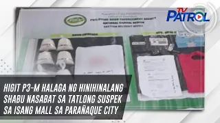 Higit P3-M halaga ng hinihinalang shabu nasabat sa tatlong suspek sa isang mall sa Parañaque City