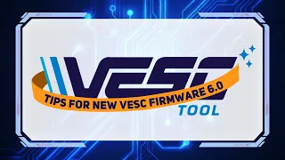 Tips for New VESC Firmware 6.00