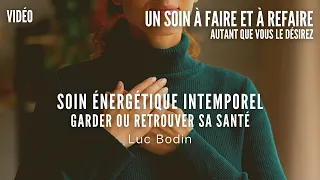 Soin Énergétique Intemporel - Garder ou Retrouver sa Santé - Animé par Luc Bodin