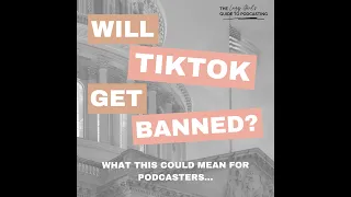 Ep 86: What a TikTok Ban Could Mean for Podcasters