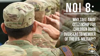 NOI 8: Why Take Away Citizenship for Children Born Overseas to Members of the U.S. Military?