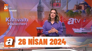 Kahvaltı Haberleri | 26 Nisan 2024