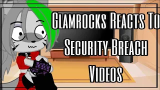 || Glamrocks Reacts To Security Breach Videos || Not Original ||