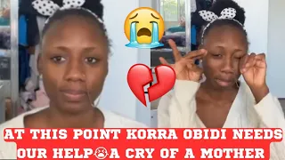 @korraobidi at this Point needs help💔 A Cry of a mother😭a Cry for Help💔 Korra Obidi Cries Out 😭💔