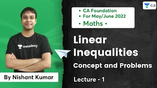 L1 | Linear Inequalities | Concept and Problems | CA Foundation May/June 2022 | Nishant Kumar