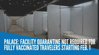 Palace: Facility quarantine not required for fully vaccinated travelers starting Feb  1