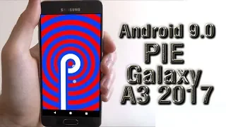 Install Android 9.0 Pie on Samsung Galaxy A3 2017 (LineageOS 16) - How to Guide!