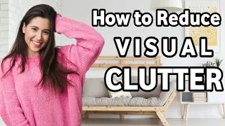 HOW TO REDUCE VISUAL CLUTTER | Minimalist Home