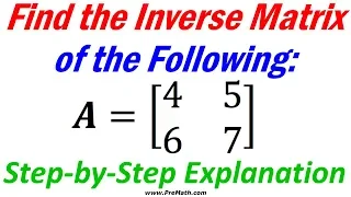 How to Find the Inverse of a 2x2 Matrix | Step-by-Step Explanation