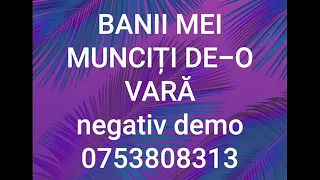 Banii mei munciti de-o vara - negativ (re minor)