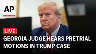 LIVE: Judge hears pretrial motions in Trump’s Georgia election interference case