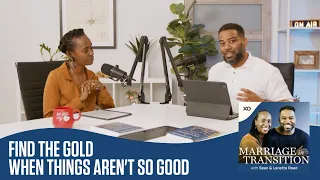 Find the Gold When Things Aren't So Good | The Marriage in Transition Podcast |Sean and Lanette Reed