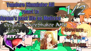 Yandere Simulator AU react to Ayano's past life as Melissa || 1/2 || OverShaker AMU || Original Idea