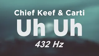 Chief Keef - Uh Uh ft. Playboi Carti (prod. pierre bourne) @ 432hz #432hzRAP