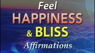 Happiness - Bliss - Ecstasy - FEEL IT NOW - Super Charged Affirmations to make you feel Amazing