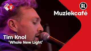 Tim Knol - Whole New Light | NPO Radio 2