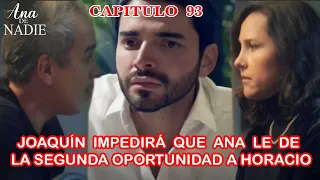 Ana De Nadie Capitulo 93 y 94 Joaquín Impedirá que Ana le de la segunda oportunidad.