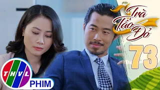 TRÀ TÁO ĐỎ - Phần 2 | Tập 73[1]: Lão Bàng xem Trúc Trà như con át chủ bài để đối phó Hiếu và Dương