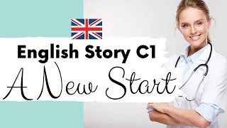 ADVANCED ENGLISH STORY 👩‍⚕‍ A New Start 🩺 Level 4 / 5 / C1 | BRITISH ENGLISH Story with Subtitles