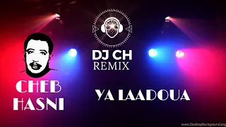 CHEB HASNI -YA LAADOUA (DJ CH REMIX )