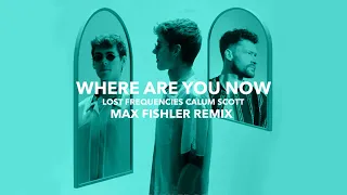 Lost Frequencies ft Calum Scott   Where Are You Now Max Fishler Remix