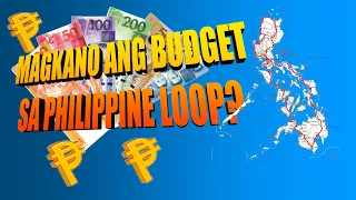 MAGKANO ANG BUDGET SA PHILIPPINE LOOP?