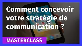 Comment concevoir votre stratégie de communication ?