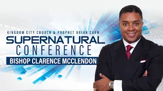 Pt 2-KCC Supernatural Conference - Bishop Clarence McClendon  | April 1, 2022