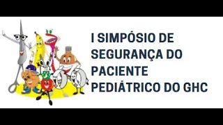 I SIMPÓSIO DE SEGURANÇA DO PACIENTE PEDIÁTRICO DO GHC