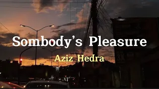 Aziz Hendra - Sombody’s Pleasure (Lirik & Terjemahan)