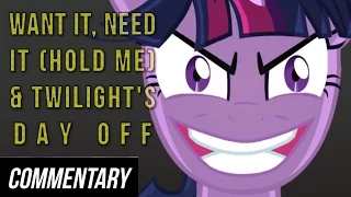 [Blind Commentary] Want It, Need It (Hold Me) and Twilight's Day Off