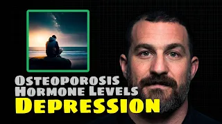 Osteoporosis, Hormone Levels, Depression| Andrew Huberman