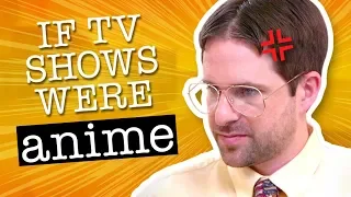 IF TV SHOWS WERE ANIME