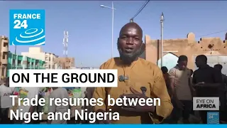 Border reopens, trade resumes between Niger and Nigeria • FRANCE 24 English