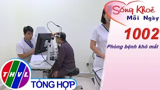 Phòng bệnh khô mắt ​| Sống khỏe mỗi ngày - Kỳ 1002