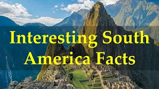 Interesting South America Facts