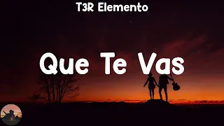 T3R Elemento - Que Te Vas (letra)